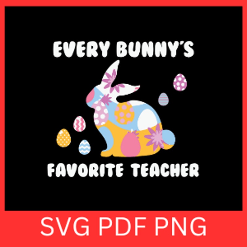 Every Bunny Is Favorite Teacher SvgTeacher Easter Svg Bunny Teacher Svg Easter Svg Happy Easter Tea 0
