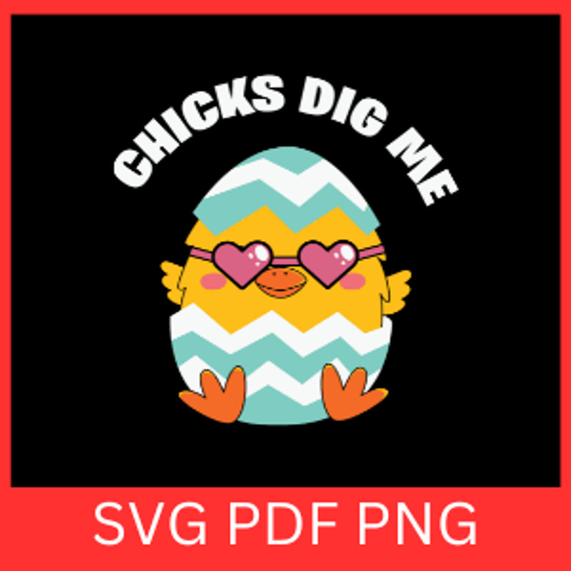 Chicks Dig Me Svg Chick With Sunglasses SVG Easter Chick Svg Girl Easter SVG Little Chick SvgBaby E 0