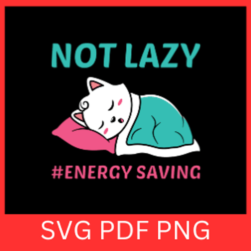 Not Lazy Energy Saving Svg Energy Saving Mode Svg Funny Lazy Quote Svg Lazy Svg Sassy Svg Lazy Day 0