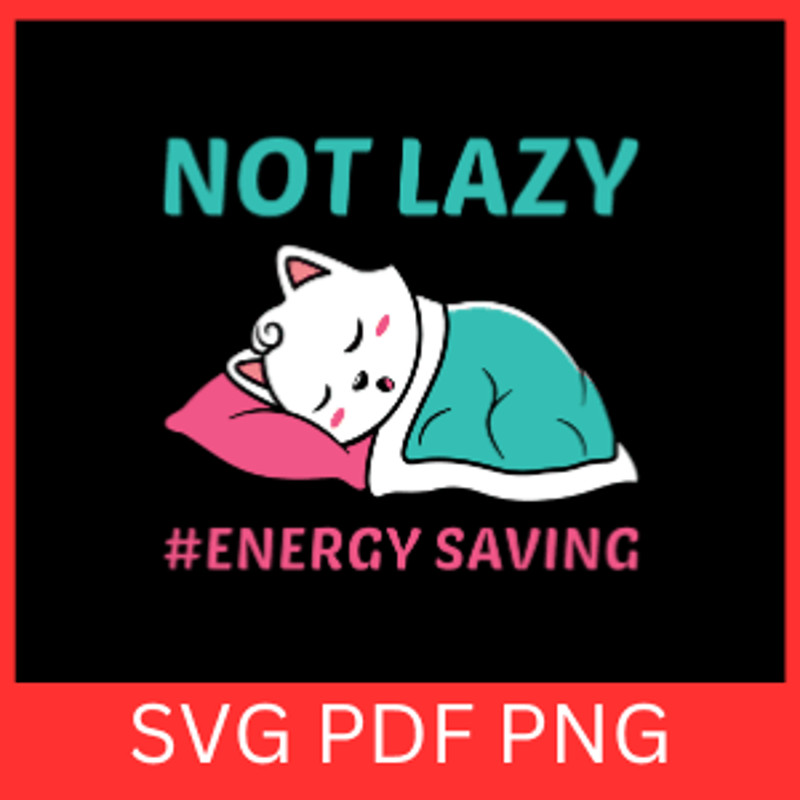 Not Lazy Energy Saving Svg Energy Saving Mode Svg Funny Lazy Quote Svg Lazy Svg Sassy Svg Lazy Day 0