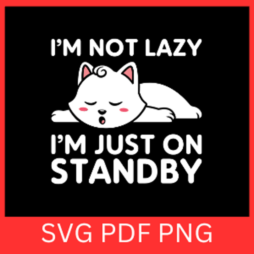I Am Not Lazy I Am Just On Stand By Svg Im Not Lazy Svg Im Just In Energy SvgLazy Cat SVGCute Cat S 0