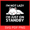 I Am Not Lazy I Am Just On Stand By Svg Im Not Lazy Svg Im Just In Energy SvgLazy Cat SVGCute Cat S 0