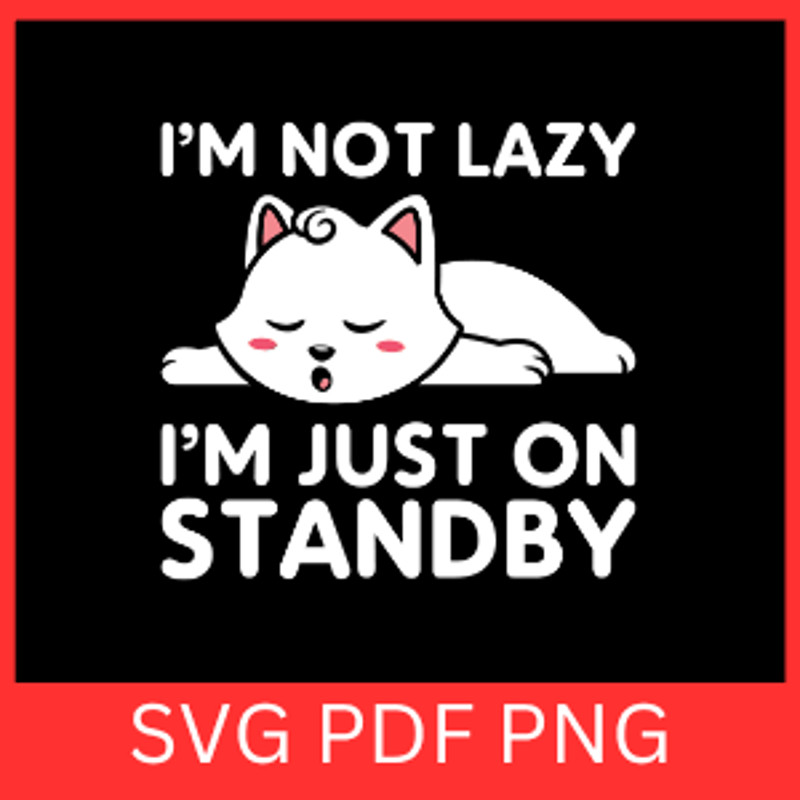 I Am Not Lazy I Am Just On Stand By Svg Im Not Lazy Svg Im Just In Energy SvgLazy Cat SVGCute Cat S 0