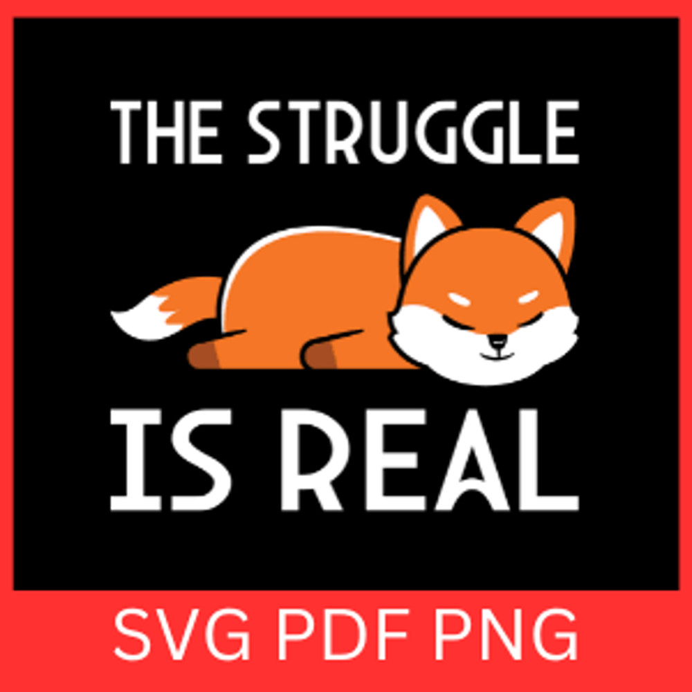 The Struggle Is Real Svg Funny Fox Svg Fox Saying Svg Fox Quotes Svg Fox Lover Svg Fox Svg Sleeping 0