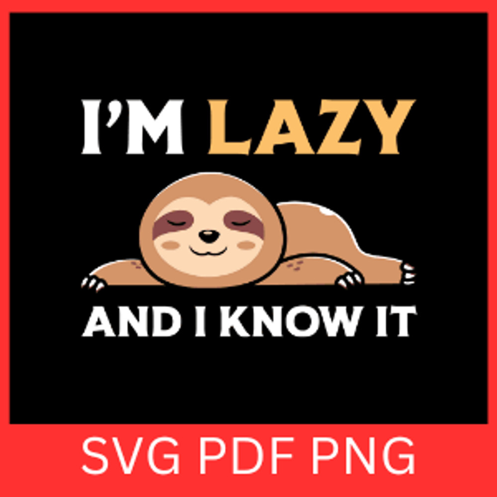I Am Lazy And I Know It Svg Cute Sloth Svg Sleeping Sloth Svg Sloth SVG Funny Sloth SVG Lazy Sloth 0