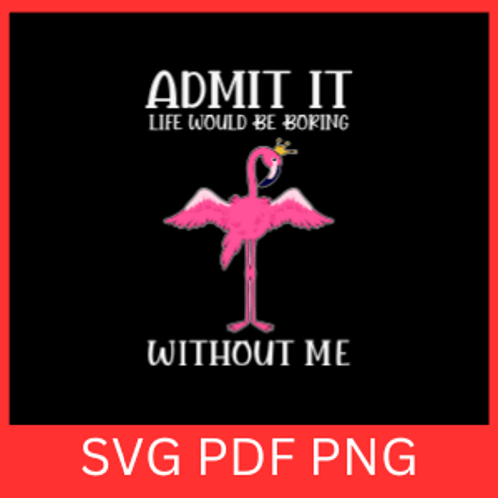 Admit It Without Me Flamingo Svg Flamingo SVG Bird SVG Flamingo Clipart Svg Pink Flamingo SVG Flami 0