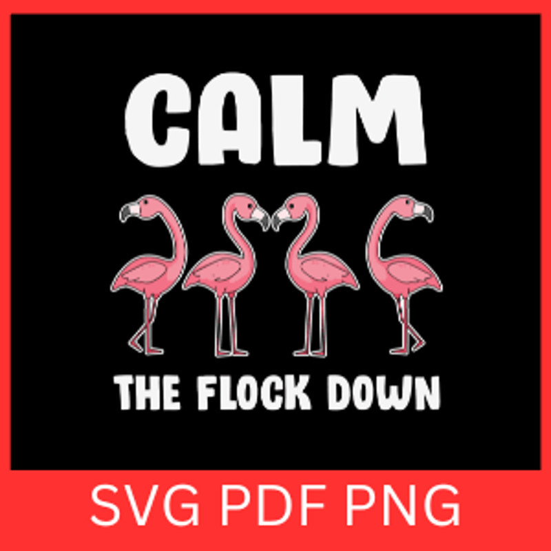 Clam The Flock Down Svg Stand Tall Flamingo Svg Calm The Flock Down Svg Flamingo Clipart Svg Flamim 0