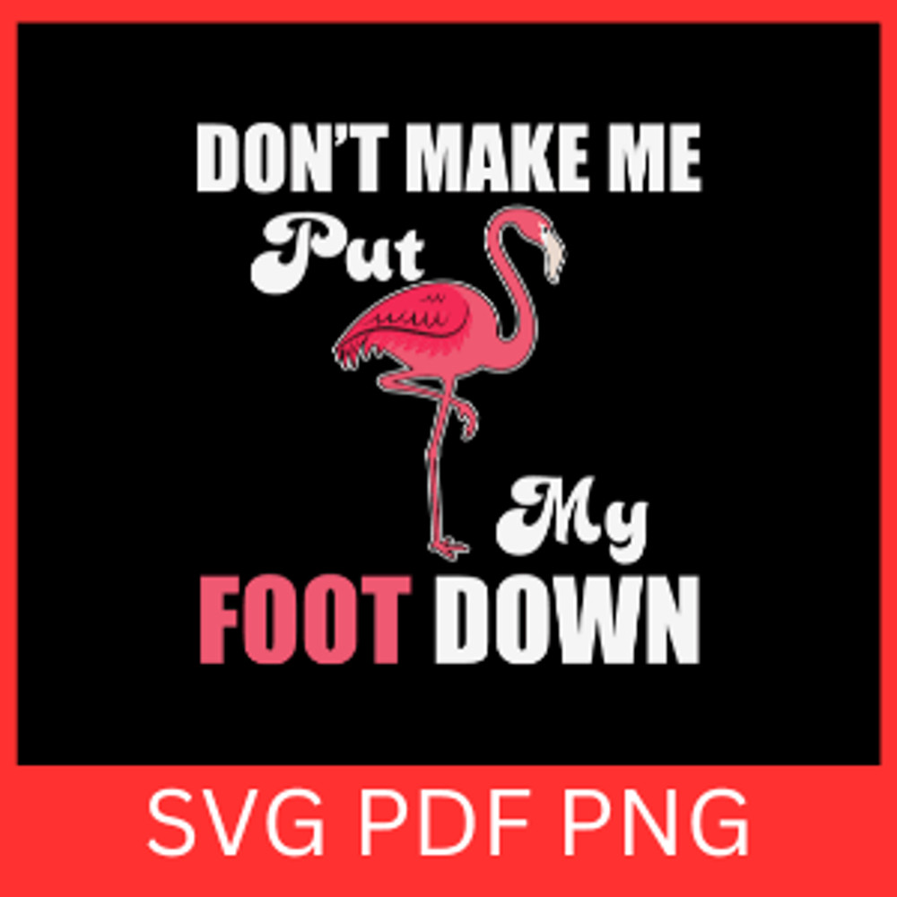 Do Not Make Me Put My Foot Down SvgFlamingo SVG Stand Tall Flamingo Svg Pink Flamingo Svg Flamingo 0