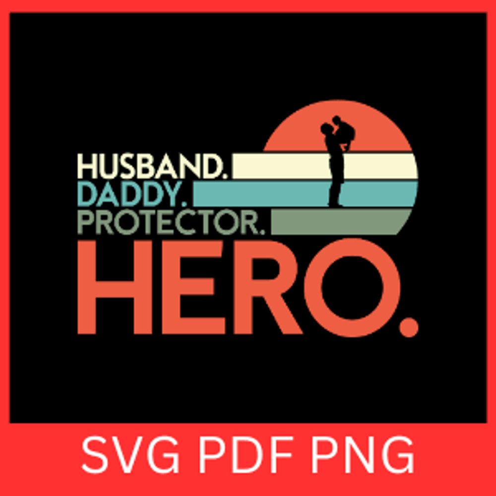 Husband Daddy Protector Hero Svg Father Svg Daddy Svg Dad Quote Svg Dad Saying Svg Fathers Day Svg 0