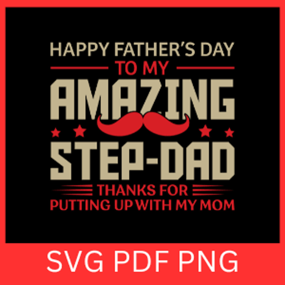 Happy Fathers Day To My Amazing Step Dad Thanks For Putting Up With My Mom SvgFather Child Svg Pare 0