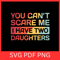 You Can Not Scare Me I Have Two Daughters Svg You Cannot Scare Me Svg I Have Two Daughters Svg Best 0