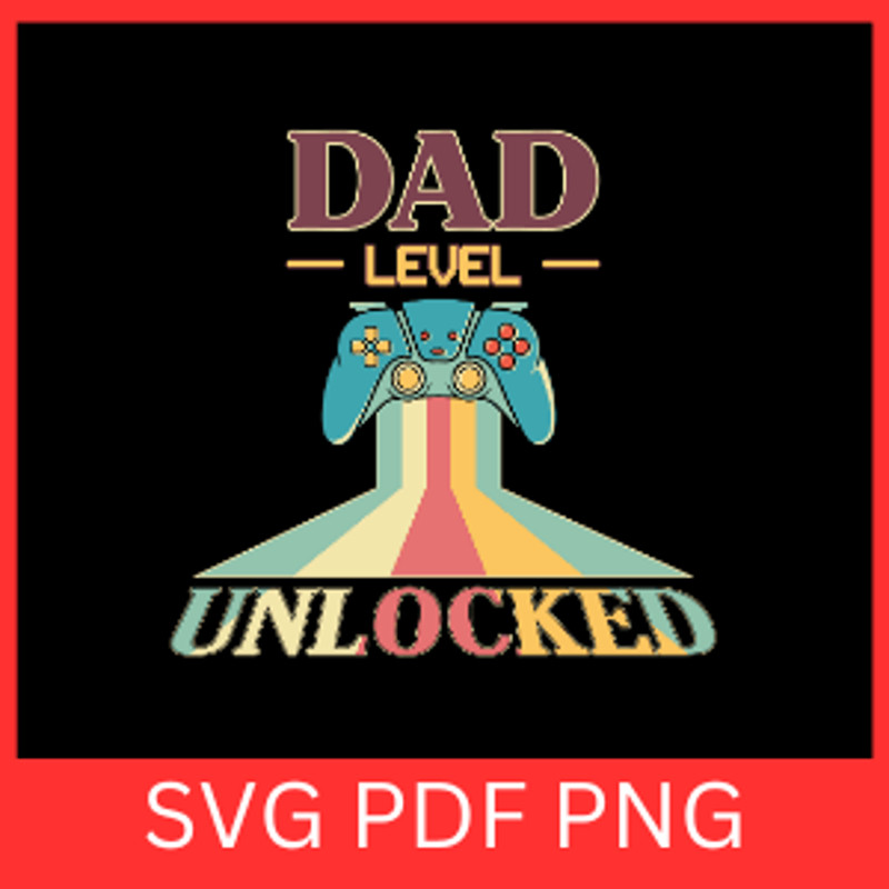 Dad Level Unlocked Svg Gaming Dad Svg Dad Life Svg Funny Fathers Day Svg Dad Level Up Svg Daddy Svg 0