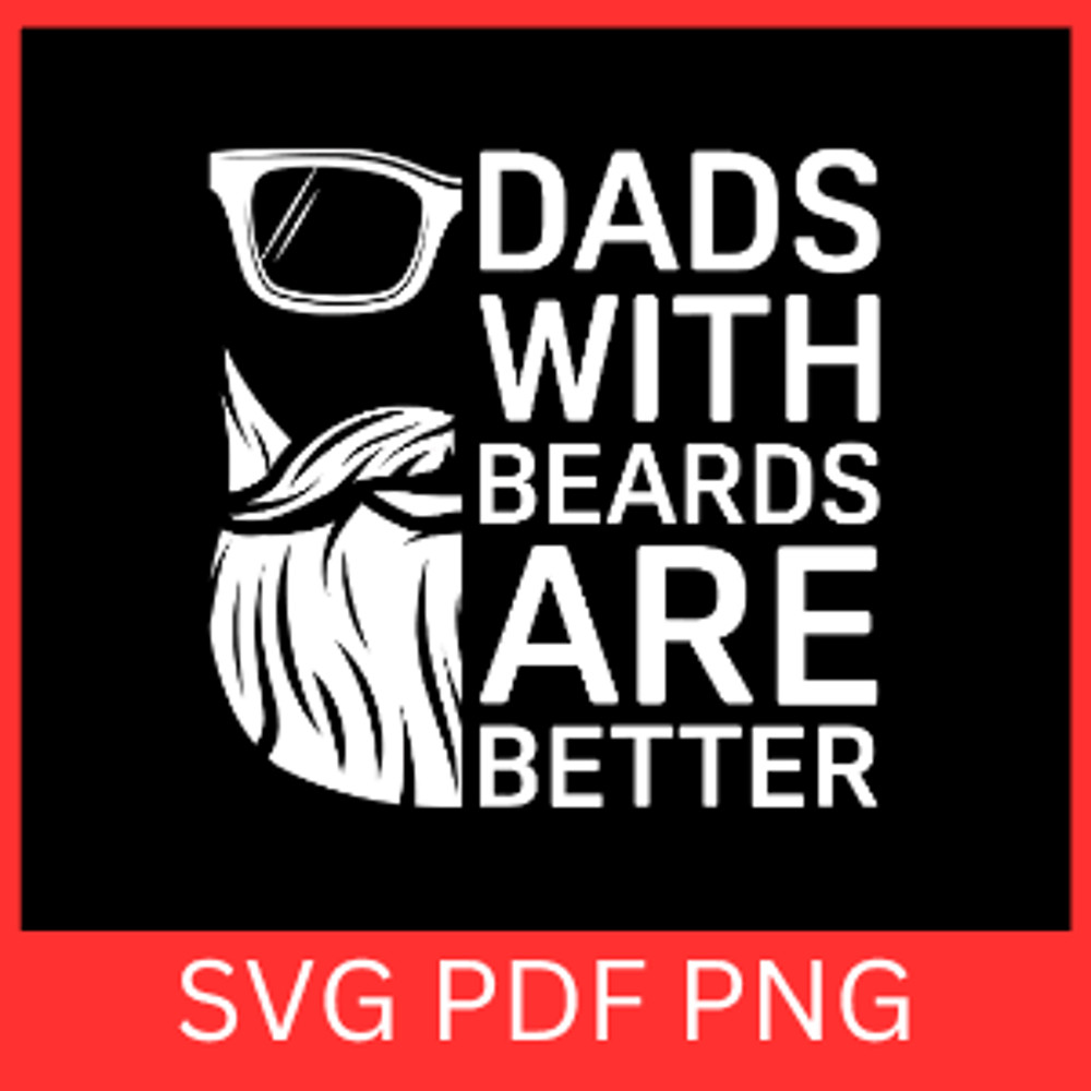 Dads With Beards Are Better Svg Fathers Day Svg Funny Dad Svg Bearded Dad Svg Dad Svg Cool Dad Svg 0