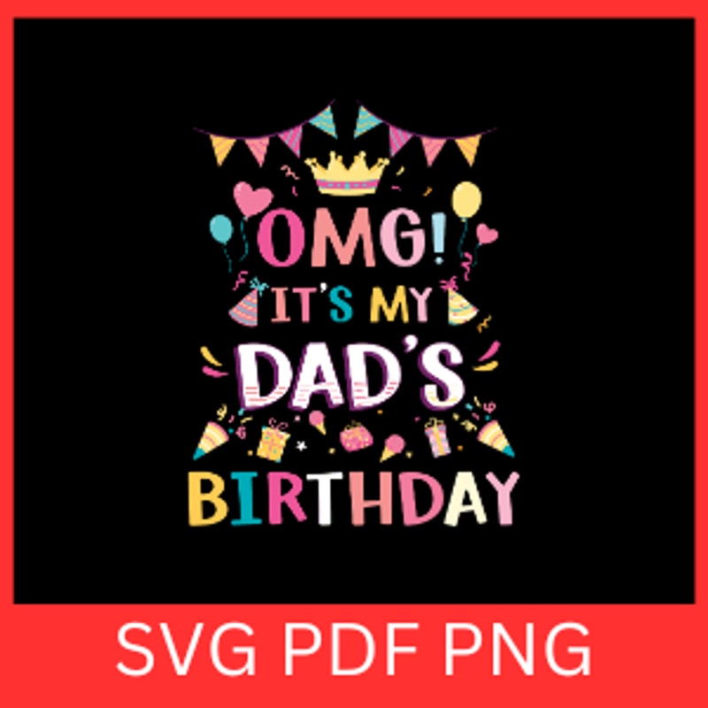 Omg It Is My Dad Is Birthday Svg Fathers Day Svg Funny Dad Svg Birthday Dad Svg Dad Svg Papa Svg Da 0