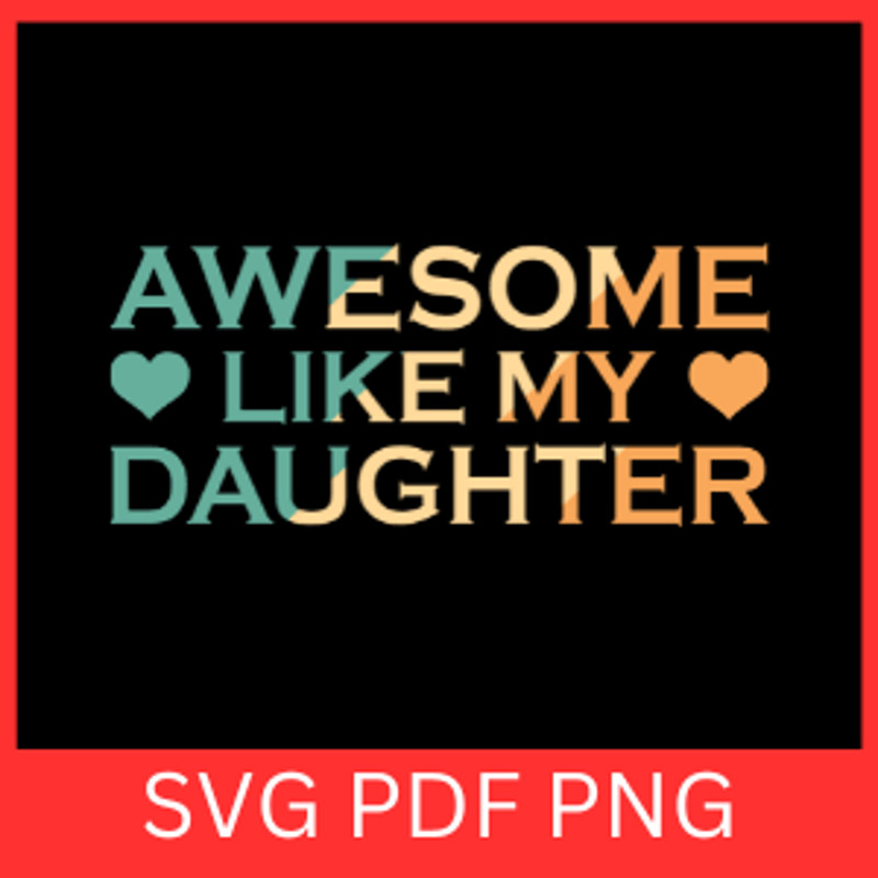 Awesome Like My Daughter Svg Daughter SVG Father SVG Princess Svg Fathers Day Svg Father And Daught 0
