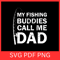 My Fishing Buddies Call Me Dad Svg Fathers Day Svg Fishing Dad Svg Fathers Day Svg Fishing Svg Fish 0
