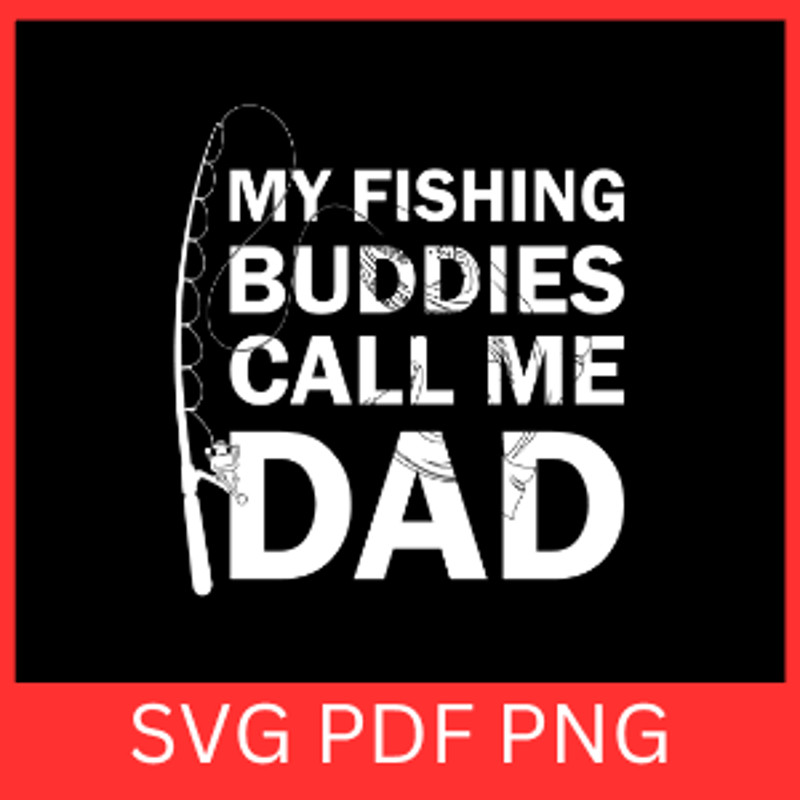 My Fishing Buddies Call Me Dad Svg Fathers Day Svg Fishing Dad Svg Fathers Day Svg Fishing Svg Fish 0