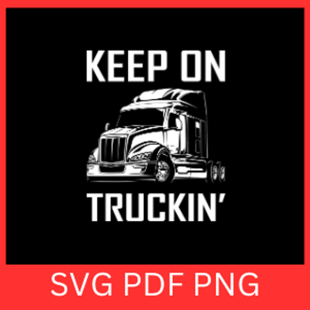 Keep On Trucking Svg Trucker Svg Truck Driver Svg Semi Truck Svg Truck Driver Dad Svg Truck Svg Fat 0