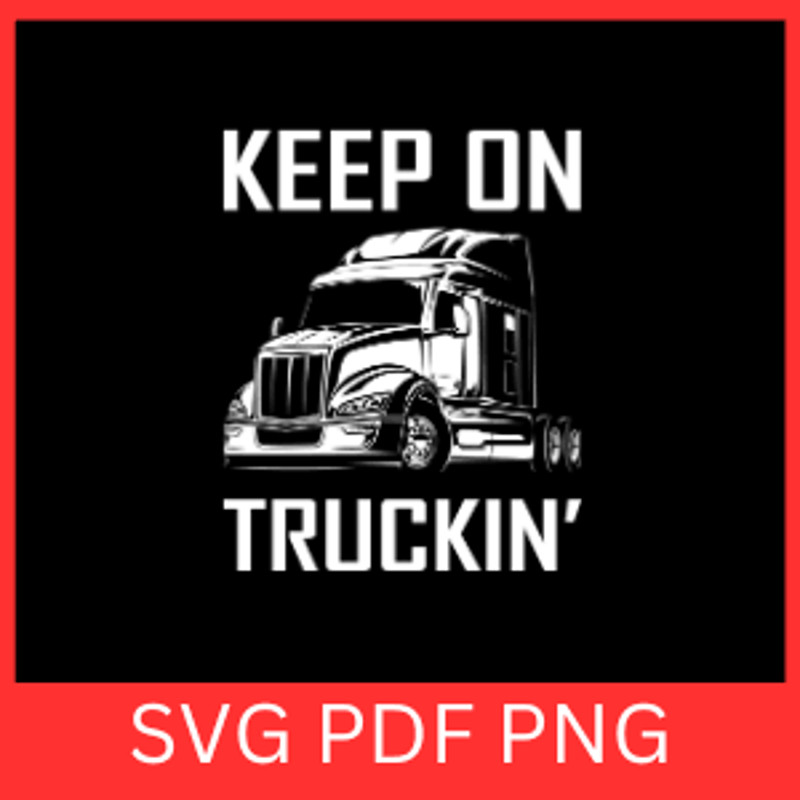 Keep On Trucking Svg Trucker Svg Truck Driver Svg Semi Truck Svg Truck Driver Dad Svg Truck Svg Fat 0