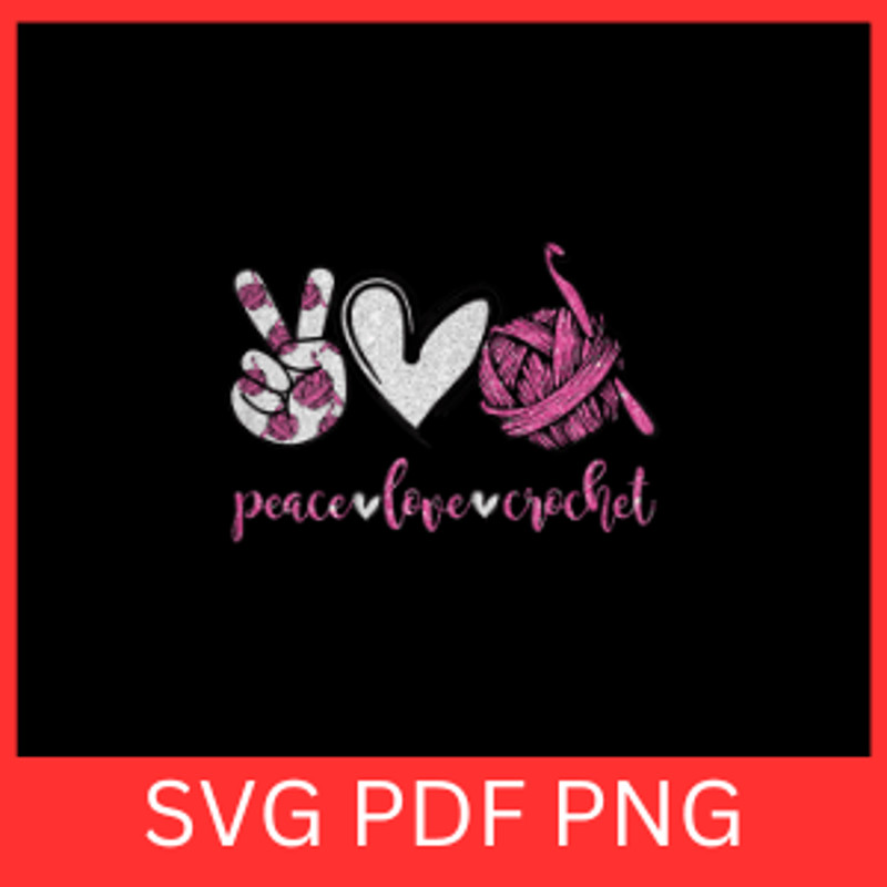 Peace Love Crochet SvgPeace Love Quote Svg Peace Love Saying Svg Peace Love Cricut Svg Peace Love S 0