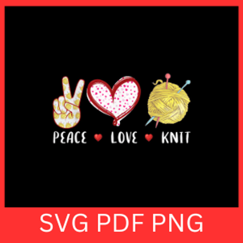Peace Love Knit Svg Peace Love SVG Love SVG Knit Svg Unwind SVG Knitting SVG Yarn SVG Crochet Svg Y 0