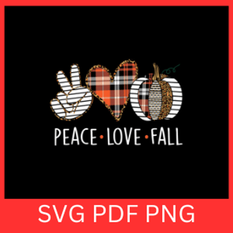 Peace Love Fall Svg Peace Love Svg Peace Svg Love Svg Fall Svg Autumn Svg Pumpkin Svg Spice Svg Hel 0