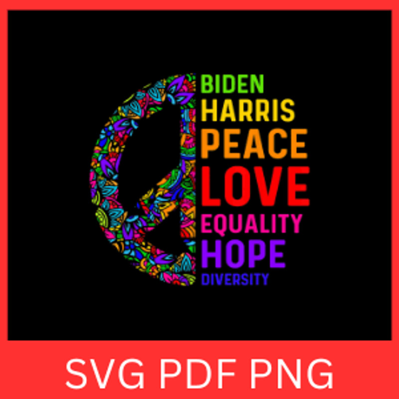 Biden Harris Peace Love Equality Hope Diversity SvgBiden Svg Harris Svg Peace Svg Love SvgEquality 0