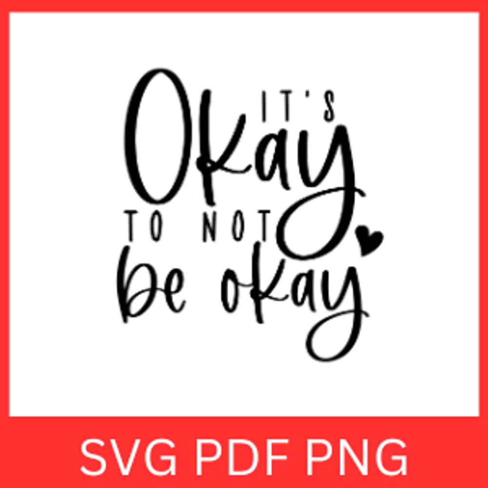 Its Okay To Not Be Okay Svg Mental Health SVG Positive SVG Self Love SVG Motivational Svg Mental He 0