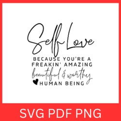 self love because you're a freakin' amazing beautiful a worthy human being svg, self love svg, inspirational svg