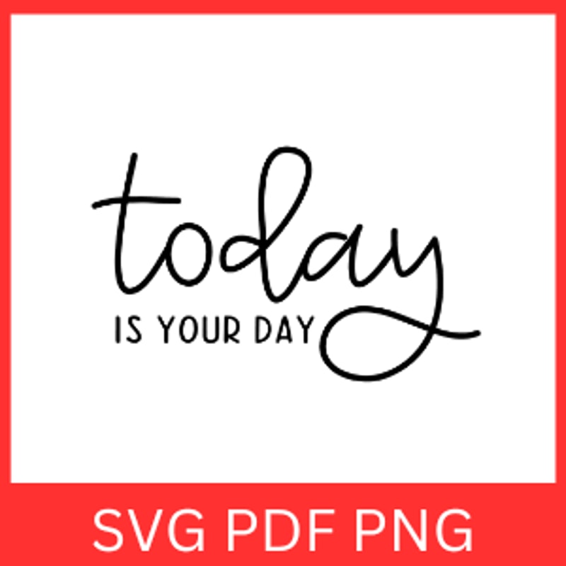 Today Is Your Day Svg Motivational Svg Inspirational Kindness Positive Svg Self Love Svg Positive Q 0