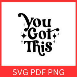you got this svg, motivational svg, inspirational quote, positive message, encouragement svg, uplifting svg, self love