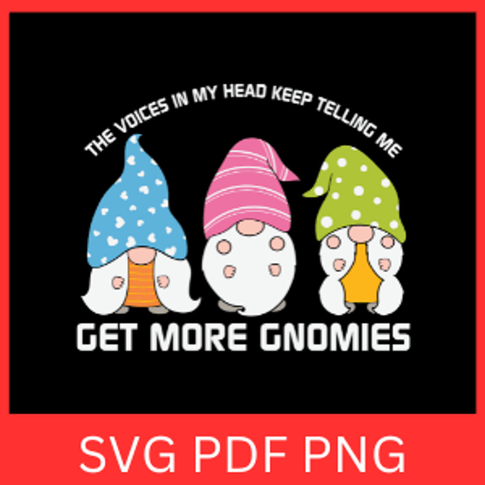 The Voices In My Head Keep Telling Me Get More Gnomies Svg Gnomies SVG Chillin With My Gnomies SVG 0