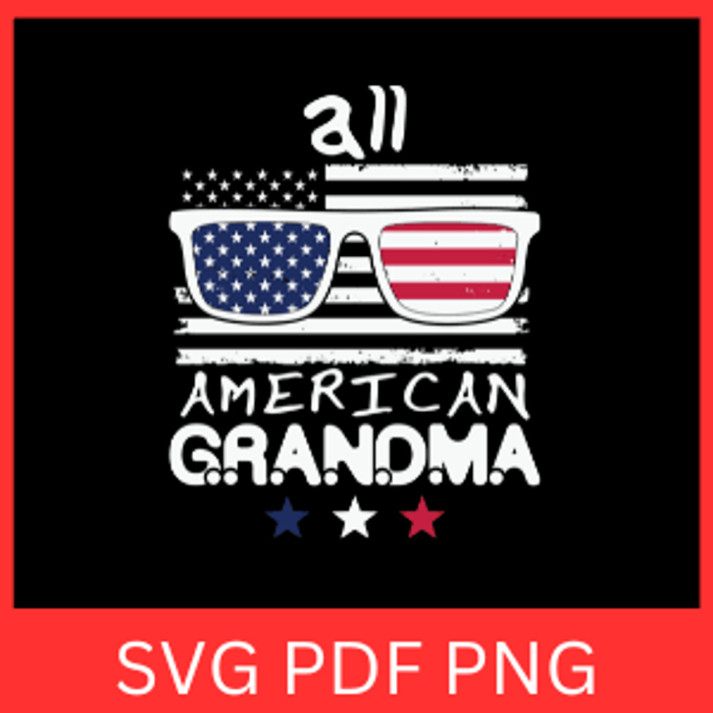 All America Grandma Svg Patriotic Svg 4th Of July Svg Fourth Of July Svg America Svg American Flag 0