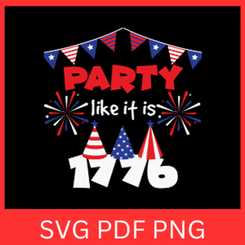 Party Like It Is Svg July 4th Svg Independence Day Svg Patriotic Svg America Svg America Svg Usa Sv 0