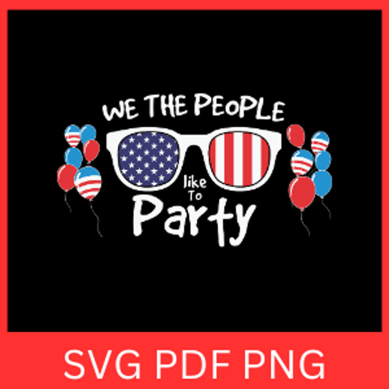 We The People Like To Party Svg 4th Of July SVG American Flag USA Svg Patriotic Svg 4th Of July Svg 0