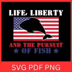 life liberty and the pursuit of fish svg, fish svg, american flag svg, bass fishing svg, fisherman svg,patriotic fishing