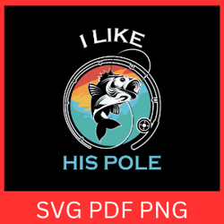 i like fish his pole svg, bass fish svg, lake fishing life svg, fishing pole svg, fishing rod svg, fishing clip art svg