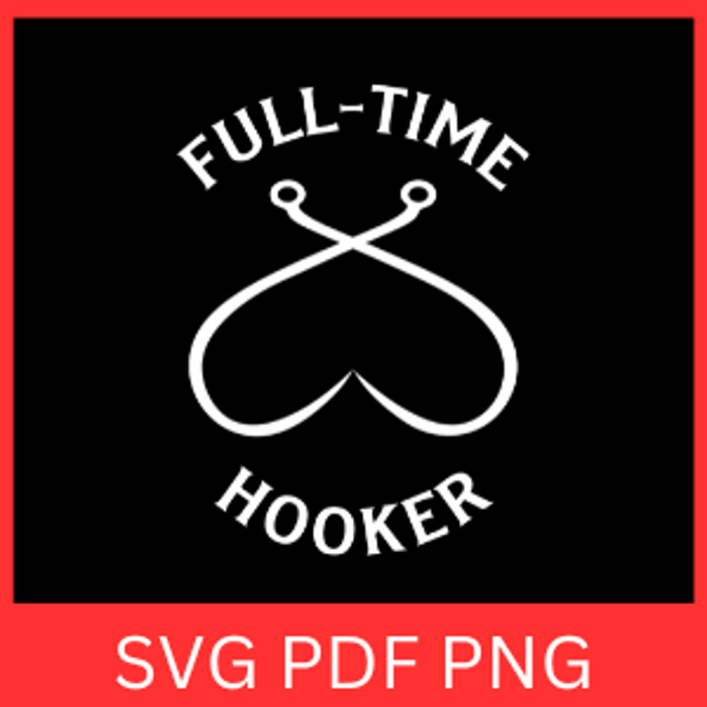 Full Time Hooker Svg Fishing Hook Svg Bass Fishing Svg Fisherman Svg Fishing Svg Fish SvgPart Time 0