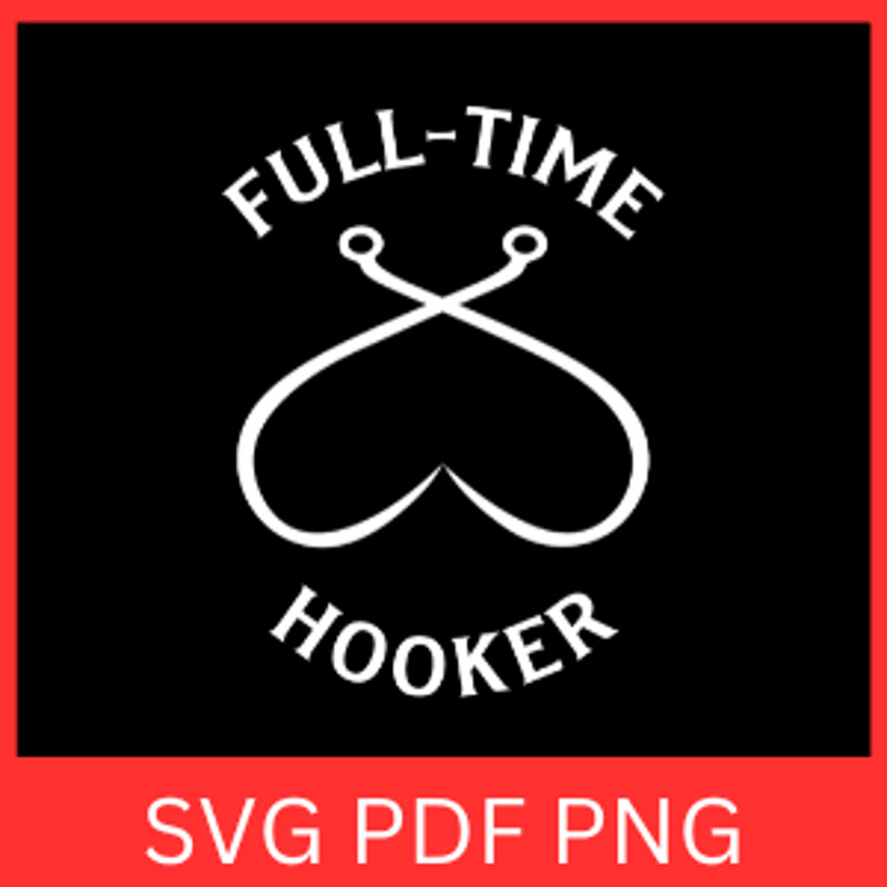 Full Time Hooker Svg Fishing Hook Svg Bass Fishing Svg Fisherman Svg Fishing Svg Fish SvgPart Time 0
