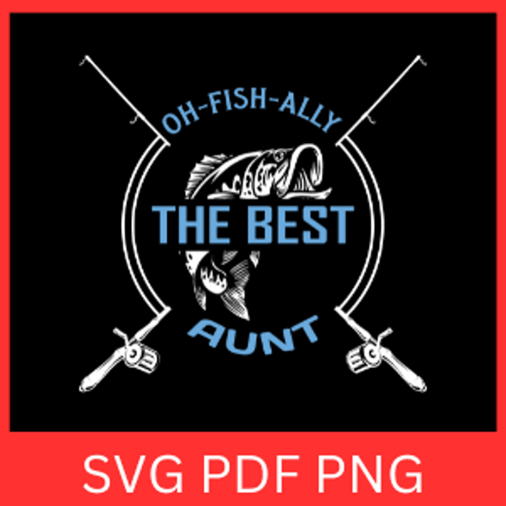 Oh Fish Ally The Best Aunt Svg Reel Cool Aunt SVG Fishing SVG Aunt Fishing Svg Aunt Svg Fishing Pol 0