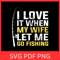 I Love It When My Wife Let Me Go Fishing Svg I Love My Wife SVG Fishing Design Fishing Pole Svg Fis 0