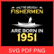 Only The Greatest Fishermen Are Born In 1951 SvgMaster Baiter Svg Fishing Hook Svg Fisherman SvgFis 0