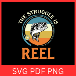 the struggle is reel svg, fisherman svg, fishing svg, fishing quote svg, fishing saying svg, fishing clipart svg