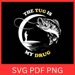 the tug is my drug svg, fishing hook svg,fisherman svg, bass fishing svg, funny fishing svg, fishing quote svg