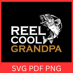 reel cool grandpa svg, father's day svg, grandpa fishing svg, fathers day fishing svg, cool grandpa svg, fly fishing svg