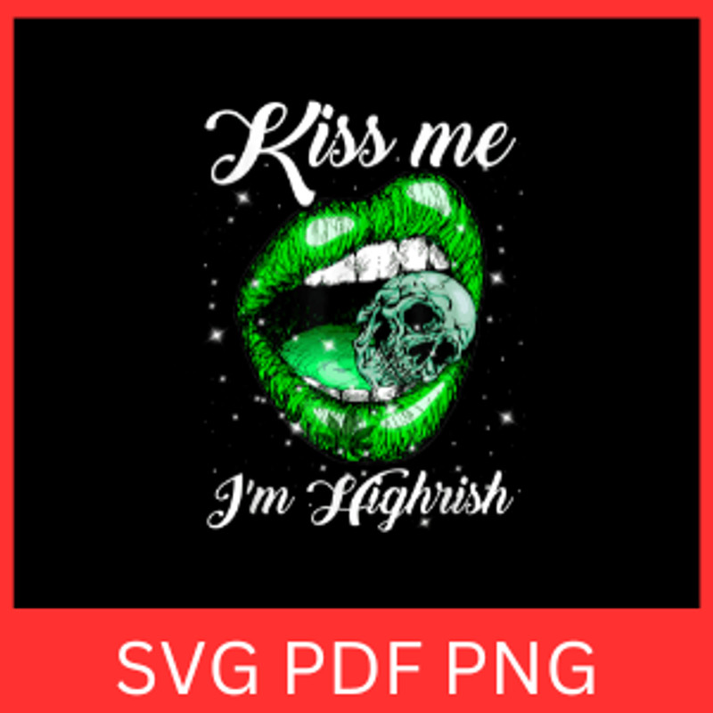 Kiss Me I Am Highrish Svg Kiss Me Svg Lips Clipart SVG Kiss Me Green Lips SVG Lips SVG Marijuana Sv 0