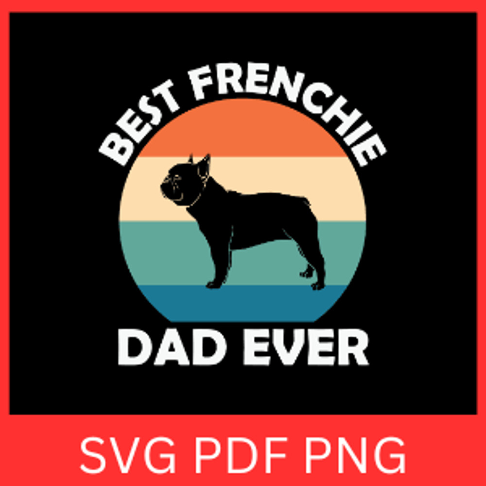 Best Frenchie Dad Ever Svg Best Ever Frenchie Bull Dog Dad Svg Dog Dad Svg French Bull Dog Svg Fren 0