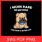I Work Hard So My Dog Can Have A Better Life Svg Dog Mom Svg Dog Mama Svg Mom Of Dogs Svg Pet Mom S 0