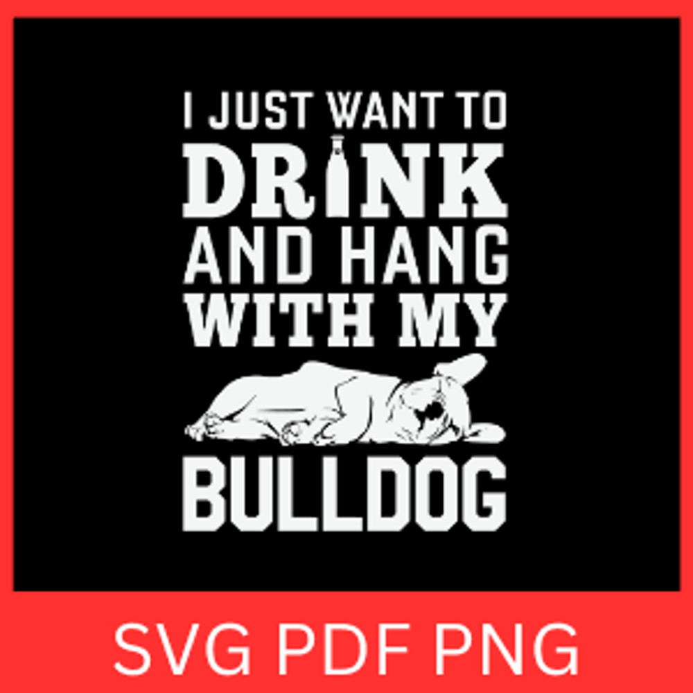 I Just Want To Drink And Hang Wit My Bulldog Svg Dog Svg Dog Lovers Svg Sleeping Dog SVG Lazy Dog S 0