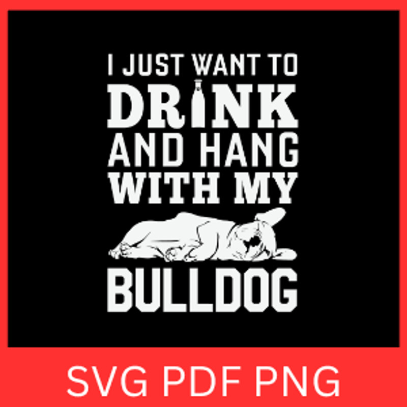 I Just Want To Drink And Hang Wit My Bulldog Svg Dog Svg Dog Lovers Svg Sleeping Dog SVG Lazy Dog S 0